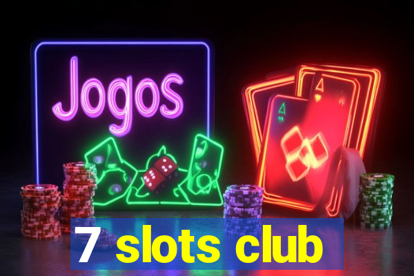 7 slots club